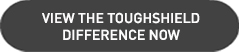 View the ToughShield Plus Difference